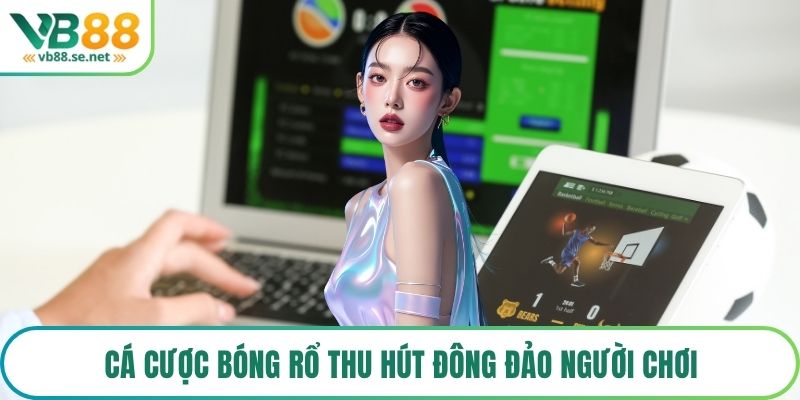 Cá cược bóng rổ thu hút đông đảo người chơi