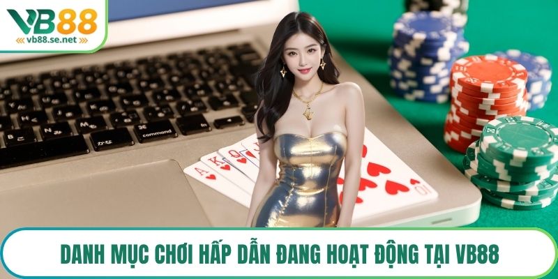 Danh mục chơi hấp dẫn đang hoạt động tại VB88
