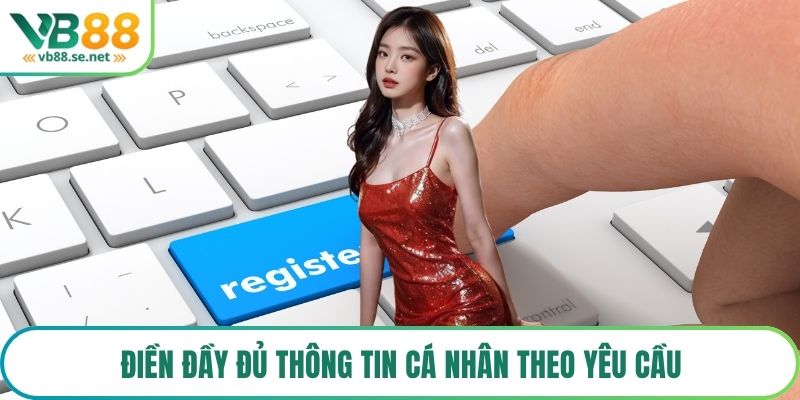 Điền đầy đủ thông tin cá nhân theo yêu cầu
