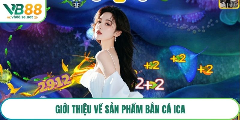 Giới thiệu về sản phẩm bắn cá ica