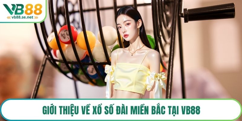 Giới thiệu về xổ số đài miền Bắc tại VB88