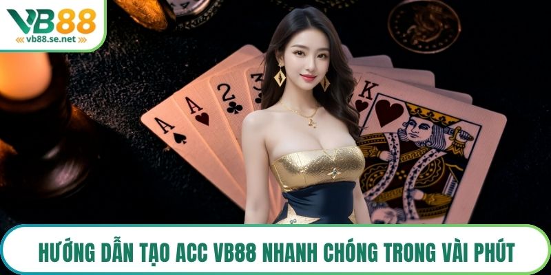 Hướng dẫn tạo acc VB88 nhanh chóng trong vài phút