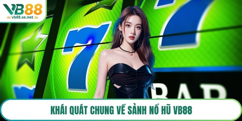 Khái quát chung về sảnh nổ hũ VB88