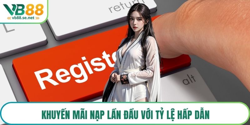 Khuyến mãi nạp lần đầu với tỷ lệ hấp dẫn