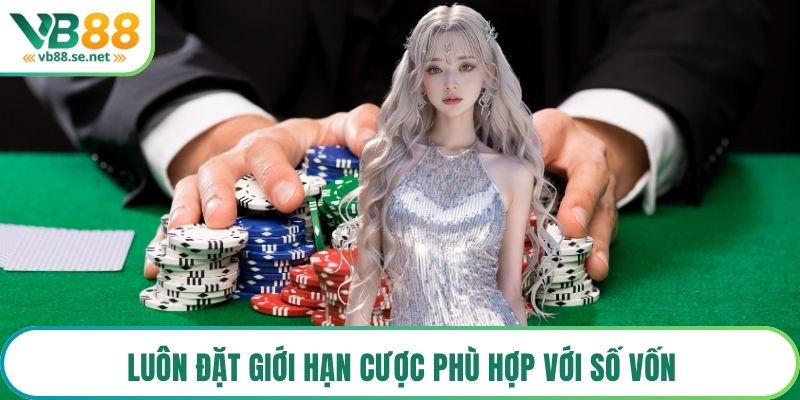 Luôn đặt giới hạn cược phù hợp với số vốn