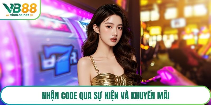 Nhận code qua sự kiện và khuyến mãi