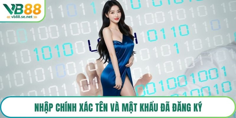 Nhập chính xác tên và mật khẩu đã đăng ký