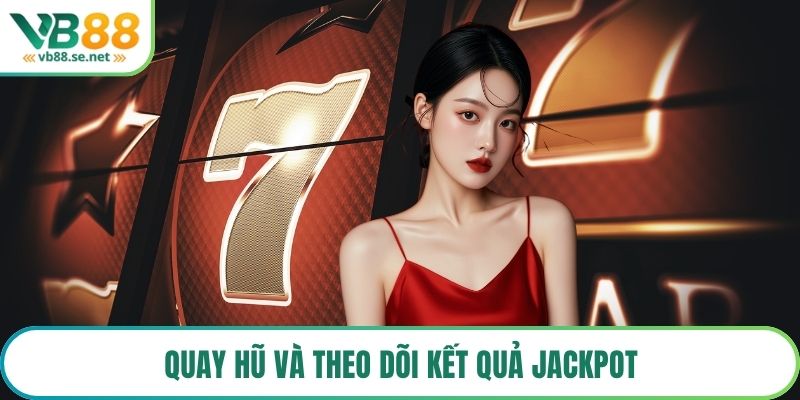 Quay hũ và theo dõi kết quả jackpot