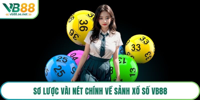 Sơ lược vài nét chính về sảnh xổ số VB88