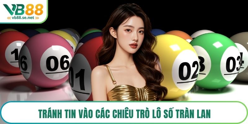 Tránh tin vào các chiêu trò lô số tràn lan