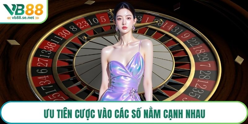 Ưu tiên cược vào các số nằm cạnh nhau