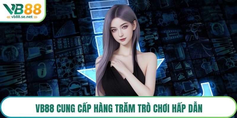 VB88 cung cấp hàng trăm trò chơi hấp dẫn