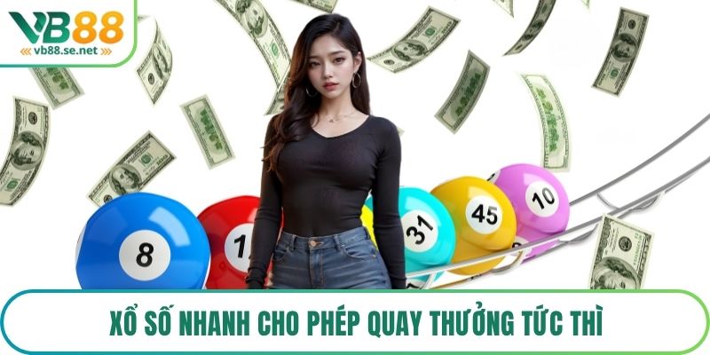 Xổ số nhanh cho phép quay thưởng tức thì